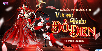 (HOT) CHUỖI SỰ KIỆN VIP THÁNG 5: VƯƠNG TRIỀU ĐỎ ĐEN
